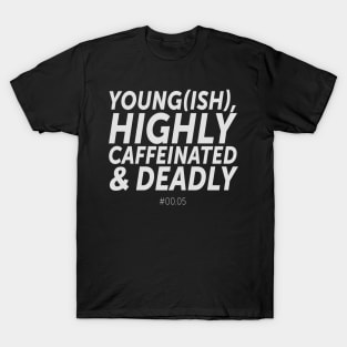 Young(ish), highly caffeinated & deadly - #00.05 (2) T-Shirt